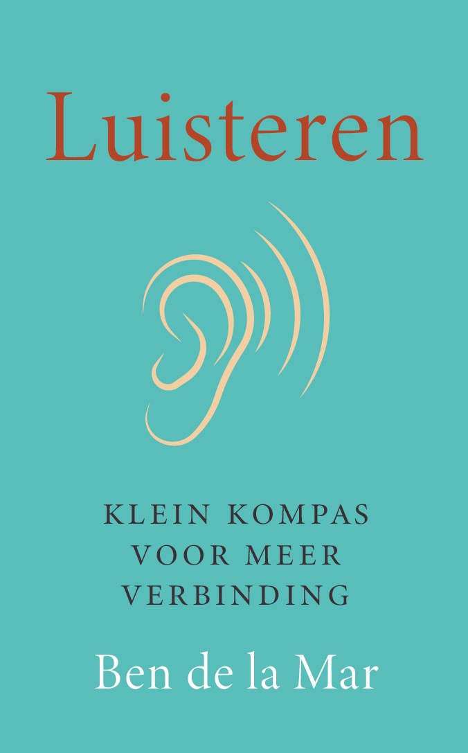 Omslag van het boek Luisteren: Klein kompas voor meer verbinding, door Ben de la Mar